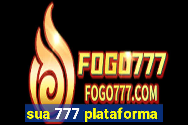 sua 777 plataforma
